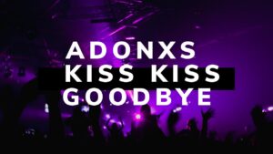 Adonxs Kiss Kiss Goodbye