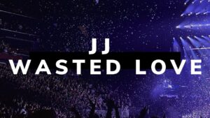 JJ – Wasted Love