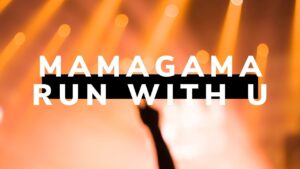 Mamagama – Run With U